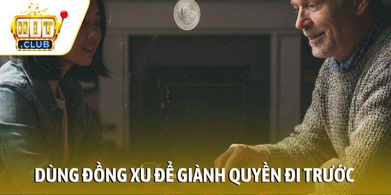 Dùng đồng xu để giành quyền đi trước