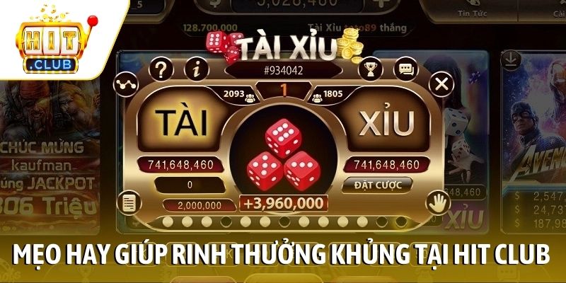 Mẹo hay giúp rinh thưởng khủng tại Hit Club