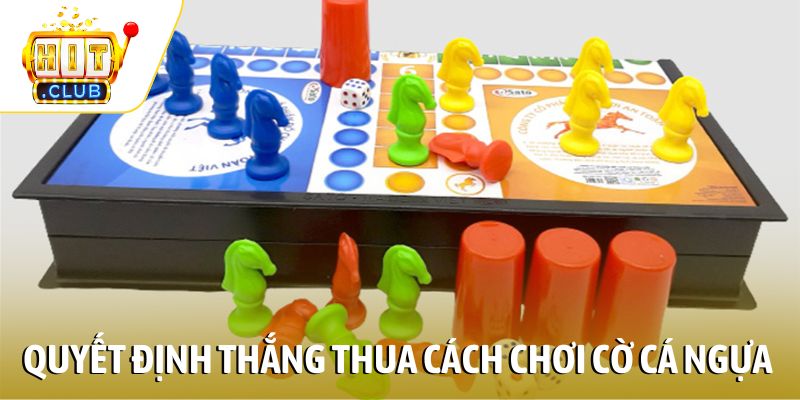 Quyết định thắng thua cách chơi Cờ cá ngựa